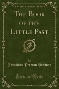 The Book of the Little Past (Classic Reprint)