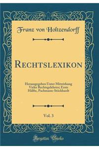 Rechtslexikon, Vol. 3: Herausgegeben Unter Mitwirkung Vieler Rechtsgelehrter; Erste Hälfte, Pachmann-Stöckhardt (Classic Reprint)