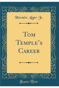 Tom Temple's Career (Classic Reprint)