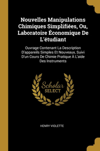 Nouvelles Manipulations Chimiques Simplifiées, Ou, Laboratoire Économique De L'étudiant
