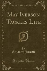 May Iverson Tackles Life (Classic Reprint)