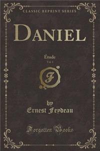 Daniel, Vol. 1: ï¿½tude (Classic Reprint)