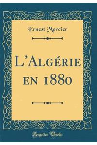 L'Algï¿½rie En 1880 (Classic Reprint)