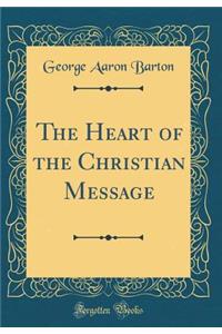 The Heart of the Christian Message (Classic Reprint)