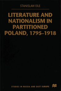 Literature and Nationalism in Partitioned Poland, 1795-1918