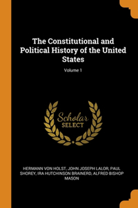 The Constitutional and Political History of the United States; Volume 1