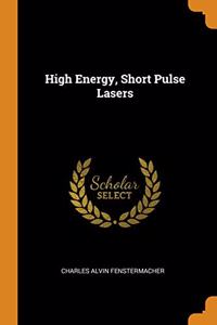 High Energy, Short Pulse Lasers
