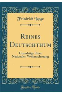 Reines Deutschthum: Grundzï¿½ge Einer Nationalen Weltanschauung (Classic Reprint)
