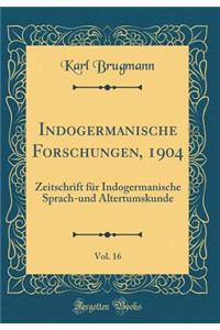 Indogermanische Forschungen, 1904, Vol. 16: Zeitschrift FÃ¼r Indogermanische Sprach-Und Altertumskunde (Classic Reprint)