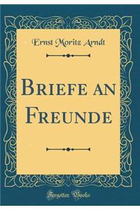 Briefe an Freunde (Classic Reprint)