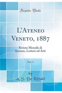 LAteneo Veneto, 1887, Vol. 1: Rivisto Mensile di Scienze, Lettere ed Arti (Classic Reprint)