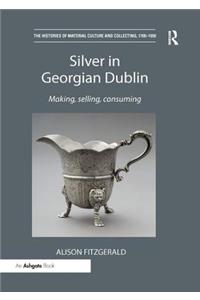 Silver in Georgian Dublin: Making, Selling, Consuming