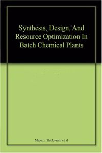 Synthesis, Design, And Resource Optimization In Batch Chemical Plants