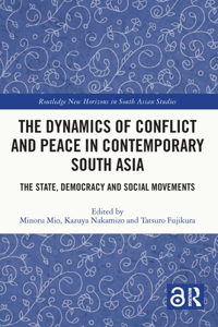 The Dynamics of Conflict and Peace in Contemporary South Asia