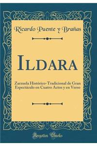 Ildara: Zarzuela Histórico-Tradicional de Gran Espectáculo en Cuatro Actos y en Verso (Classic Reprint)