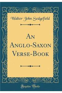 An Anglo-Saxon Verse-Book (Classic Reprint)
