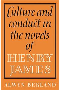 Culture and Conduct in the Novels of Henry James