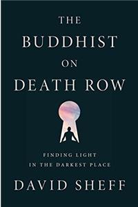 The Buddhist on Death Row: Finding Light in the Darkest Place