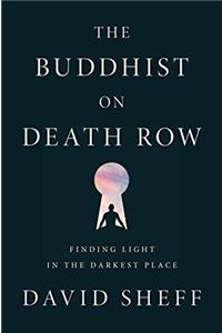 The Buddhist on Death Row: Finding Light in the Darkest Place