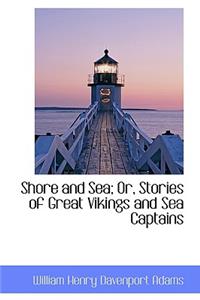 Shore and Sea; Or, Stories of Great Vikings and Sea Captains