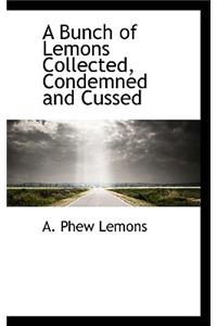 A Bunch of Lemons Collected, Condemned and Cussed