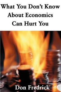 What You Don't Know about Economics Can Hurt You
