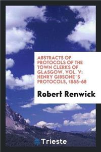 Abstracts of Protocols of the Town Clerks of Glasgow. Vol. V