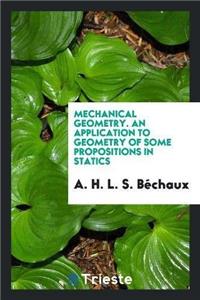 Mechanical Geometry. an Application to Geometry of Some Propositions in Statics