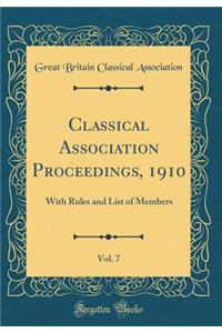 Classical Association Proceedings, 1910, Vol. 7: With Rules and List of Members (Classic Reprint)