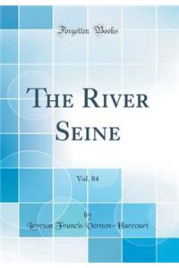 The River Seine, Vol. 84 (Classic Reprint)