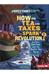 How Did Tea and Taxes Spark a Revolution?