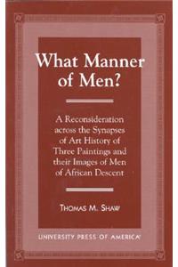What Manner of Men?
