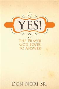 Yes! the Prayer God Loves to Answer