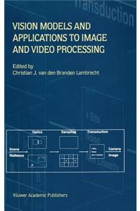 Vision Models and Applications to Image and Video Processing