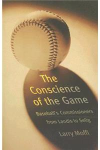 Conscience of the Game: Baseball's Commissioners from Landis to Selig