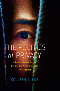 Politics of Privacy in Contemporary Native, Latinx, and Asian American Metafictions