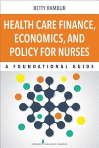 Health Care Finance, Economics, and Policy for Nurses