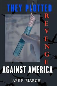 They Plotted Revenge Against America