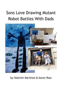 Sons Love Drawing Mutant Robot Battles With Dads