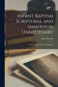 Infant Baptism Scriptural and Immersion Unnecessary [microform]