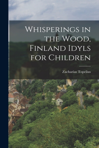 Whisperings in the Wood, Finland Idyls for Children