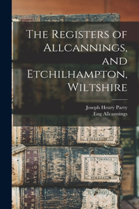 Registers of Allcannings, and Etchilhampton, Wiltshire