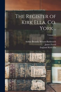 Register of Kirk Ella, co. York ..; Volume 11