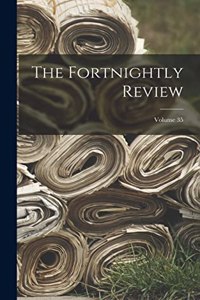 Fortnightly Review; Volume 35
