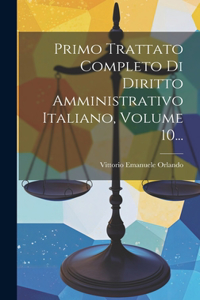 Primo Trattato Completo Di Diritto Amministrativo Italiano, Volume 10...