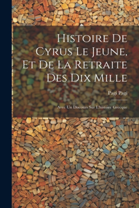 Histoire De Cyrus Le Jeune, Et De La Retraite Des Dix Mille