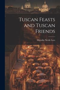 Tuscan Feasts and Tuscan Friends