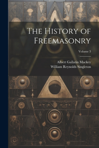History of Freemasonry; Volume 3