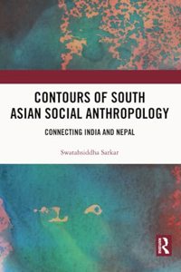 Contours of South Asian Social Anthropology