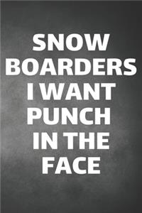 Snowboarders I Want Punch In The Face